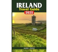 Ireland Travel Guide 2025: Discover Dublin, Galway & The Wild Atlantic Way with Insider Tips, Local Secrets & Easy Road Trip Routes