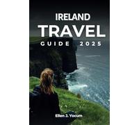 Ireland Travel Guide 2025: Discover the Richness of Irish Culture, History, and Landscapes with Handy Itineraries, Authentic Traditions, and Culinary Journeys to Spark Your Travel Passion