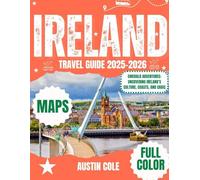 IRELAND TRAVEL GUIDE 2025: EMERALD ADVENTURES: UNCOVERING DUBLINS CULTURES, COASTS AND CRAIC (The Ultimate Country Travel Series)