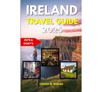 IRELAND TRAVEL GUIDE 2025: Essential Tips, Top Attractions & Insider Secrets for Exploring Ireland’s Scenic Landscapes, Historic Cities, and Vibrant Culture