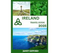 IRELAND TRAVEL GUIDE 2025: Explore Ireland’s Historic Capital Like a Local - Must-See Attractions, Hidden Gems, Food & Whisky, and Insider Tips for an Unforgettable Trip