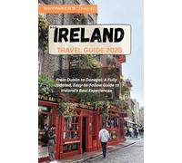 IRELAND TRAVEL GUIDE 2025: From Dublin to Donegal: A Fully Updated, Easy-to-Follow Guide to Ireland’s Best Experiences