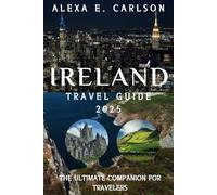 Ireland Travel Guide 2025:: The Ultimate Companion for Travelers