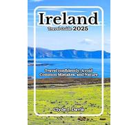 Ireland Travel Guide 2025: Travel confidently, Avoid Common Mistakes, and Nature