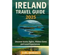 IRELAND TRAVEL GUIDE 2025: Uncover Iconic Sights, Hidden Gems, and Local Experiences