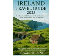 Ireland Travel Guide 2025: Your Essential 2025 Guide to Ireland’s Castles, Culture, Scenic Drives, and Local Secrets