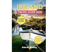 Ireland Travel Guide 2025: Your Pocket Guide to Ireland’s Best Adventures, Eats, and Escapes.