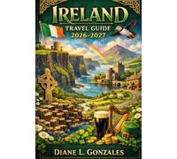 Ireland Travel Guide 2026-2027: A Complete Insider’s Guide to Ancient Legends, Scenic Landscapes, Modern Cities, and Authentic Irish Experiences for a Seamless 2026-2027 Journey