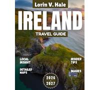 Ireland Travel Guide 2026-2027: Beyond the Green Veil: Discovering Ireland’s Hidden Heart