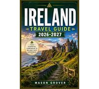 IRELAND TRAVEL GUIDE 2026-2027: Cliffs, Castles, and Culture A Practical Road Map Through the Whole Island for First-Timers and Returning Visitors