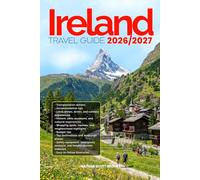 IRELAND TRAVEL GUIDE 2026/2027: Discover IRELAND from arrival to departure with a well-detailed guide that helps you see more in half the time through ... advice, budget guidance, and top attractions