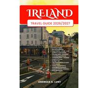 IRELAND TRAVEL GUIDE 2026/2027: Plan Your IRELAND Dream Vacation Into Reality With The Ultimate Travel Guide Featuring Easy Itineraries, Local ... Food Experiences, and Must-See Attractions.