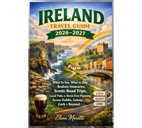Ireland Travel Guide 2026-2027: What to See, What to Skip, Realistic Itineraries, Scenic Road Trips, Local Pubs & Stress-Free Planning Across Dublin, Galway, Cork & Beyond