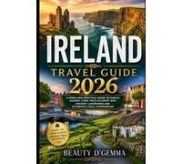Ireland travel guide 2026: A Fresh and Practical Guide to Dublin Galway Cork Wild Atlantic Way Ancient Landmarks and Authentic Local Experiences