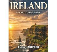 IRELAND TRAVEL GUIDE 2026: Discover Hidden Gems, Cultural Secrets & Best Local Food, Castles, Coastlines & Scenic Drives with Itineraries