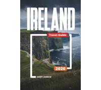 IRELAND TRAVEL GUIDE 2026: Discover Hidden Gems, Historic Landmarks, Travel Tips, and Unforgettable Vacation Experiences