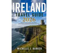IRELAND TRAVEL GUIDE 2026: Discover Stunning Coastlines, Rich Folklore, Historic Streets, and Remarkable Destinations Like a Local
