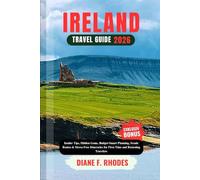IRELAND TRAVEL GUIDE 2026: Insider Tips, Hidden Gems, Budget-Smart Planning, Scenic Routes & Stress-Free Itineraries for First-Time and Returning Travelers