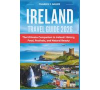 Ireland Travel Guide 2026: The Ultimate Companion to Ireland: History, Food, Festivals, and Natural Beauty