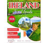 IRELAND TRAVEL GUIDE 2026: The Ultimate Roadmap to the Emerald Isle: Secret Itineraries, Local Traditions, and Hidden Gems Beyond the Cliffs (MUST-VISIT PLACES IN 2026)