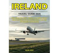 IRELAND TRAVEL GUIDE 2026: Wild Atlantic Way, Dublin, Galway, Cork, Belfast, Cliffs of Moher and Ring of Kerry: Practical Routes, Local Tips and Essential Travel Planning