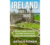 IRELAND TRAVEL GUIDE 2026: Your Complete Companion to the Emerald Isle, Iconic Landmarks, Scenic Drives, Cozy Pubs, Festivals, Coastal Villages, and Hidden Gems
