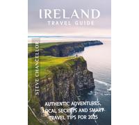 Ireland Travel Guide: AUTHENTIC ADVENTURES, LOCAL SECRETS AND SMART TRAVEL TIPS FOR 2025