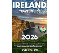 Ireland Travel Guide: Discover Ireland with Ready-to-Follow Routes, Detailed Maps & Local Tips to Explore Authentic Villages, Find Hidden Gems, the Best Eats and Stays, and Avoid Tourist Traps