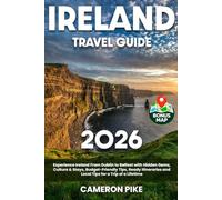 Ireland Travel Guide: Experience Ireland From Dublin to Belfast with Hidden Gems, Culture & Stays, Budget-Friendly Tips, Ready Itineraries and Local Tips for a Trip of a Lifetime