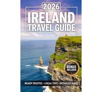 Ireland Travel Guide: Plan the Trip of a Lifetime on the Emerald Isle from Dublin to Belfast | Avoid Tourist Mistakes with Ready Routes, Hidden Gems, Detailed Maps, Local Tips, Eats & Stays