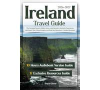 Ireland Travel Guide: The Complete Route to Hidden Gems, Local Secrets & Authentic Experiences with Expert Tips, Cultural Insights, and Must-See Attractions + Detailed Itineraries
