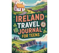 Ireland Travel Journal for Teens: 100 Prompts to Write, Sketch, Place Photos, and Collect Ticket Stubs, Souvenirs, and Travel Memories