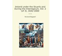 Ireland under the Stuarts and During the Interregnum, Vol. 2 (of 3), 1642-1660 (Classic Books)