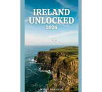 Ireland Unlocked 2026: Smart travel planning, iconic landmarks, off-the-beaten-path adventures, and insider advice for every type of traveler