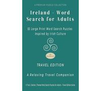 Ireland - Word Search for Adults: TRAVEL EDITION - 55 Large Print Word Search Puzzles Inspired by Irish Culture - A Relaxing Travel Companion (Culture, History & Knowledge Word Search)