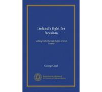 Ireland's fight for freedom: setting forth the high lights of Irish history
