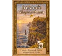 Ireland's Magical Places: A Journey Through Ireland's Most Beautiful Places