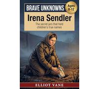 Irena Sendler: The secret jars that held children's true names (Brave Unknowns)