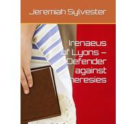 Irenaeus of Lyons - Defender against heresies
