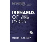 Irenaeus of Lyons: His Life and Impact (The Early Church Fathers)
