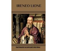 IRENEO LIONE: Studi biografici sui primi padri della Chiesa