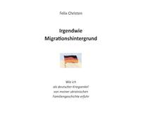 Irgendwie Migrationshintergrund: Wie ich als deutscher Kriegsenkel von meiner ukrainischen Familiengeschichte erfuhr