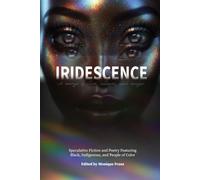 Iridescence: Speculative Fiction and Poetry Featuring Black, Indigenous, and People of Color