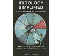 Iridology Simplified - New Edition: An Introduction to the Science of Iridology and Its Relation to Nutrition