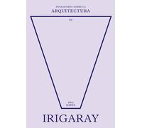 Irigaray sobre la arquitectura | Peg Rawes, Luce Irigaray