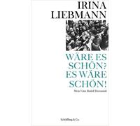 Irina Liebmann Wäre es schön? Es wäre schön: Mein Vater Rudolf Herr (Tapa dura)