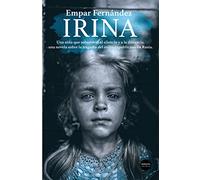 Irina: Una niña que sobrevivió al silencio y a la distancia, una no (Narrativa)