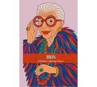 Iris - A Fashion Coloring Tribute: Un tributo artístico a una leyenda de la moda. Con 40 ilustraciones para colorear y coleccionar.