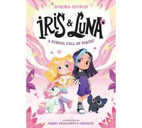 Iris and Luna: A School Full of Magic!: A magical illustrated new young series with magic baby animals - perfect for kids aged 5-8, party bag gifts and fans of Unicornia!