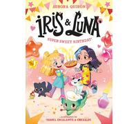 Iris and Luna: A Super Sweet Birthday!: A magical illustrated new young series with magic baby animals - perfect for kids aged 5-8 and fans of Unicornia!: Book 3